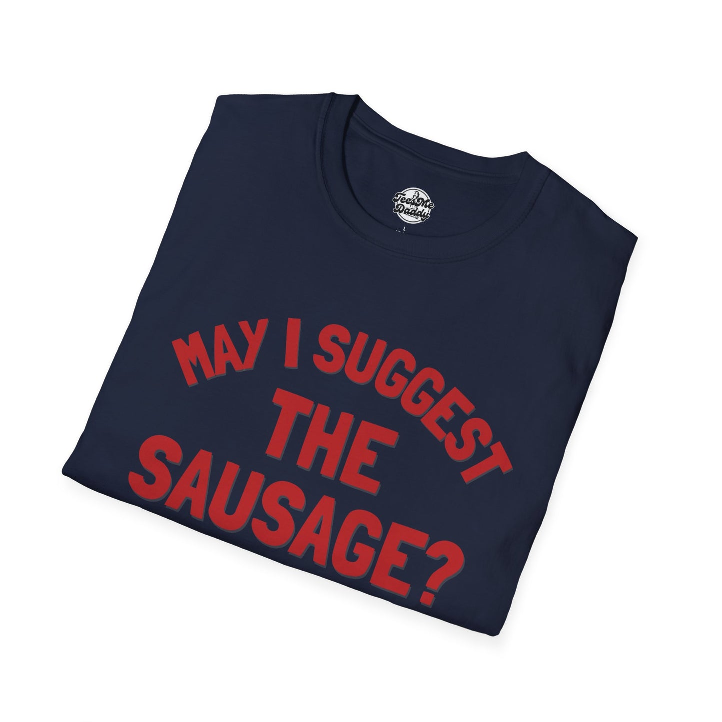 May I Suggest the Sausage? – Risqué Pointer Unisex Softstyle T-Shirt