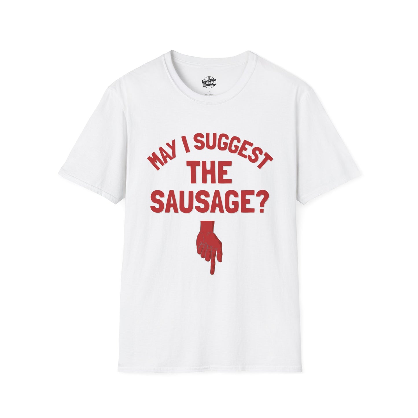 May I Suggest the Sausage? – Risqué Pointer Unisex Softstyle T-Shirt