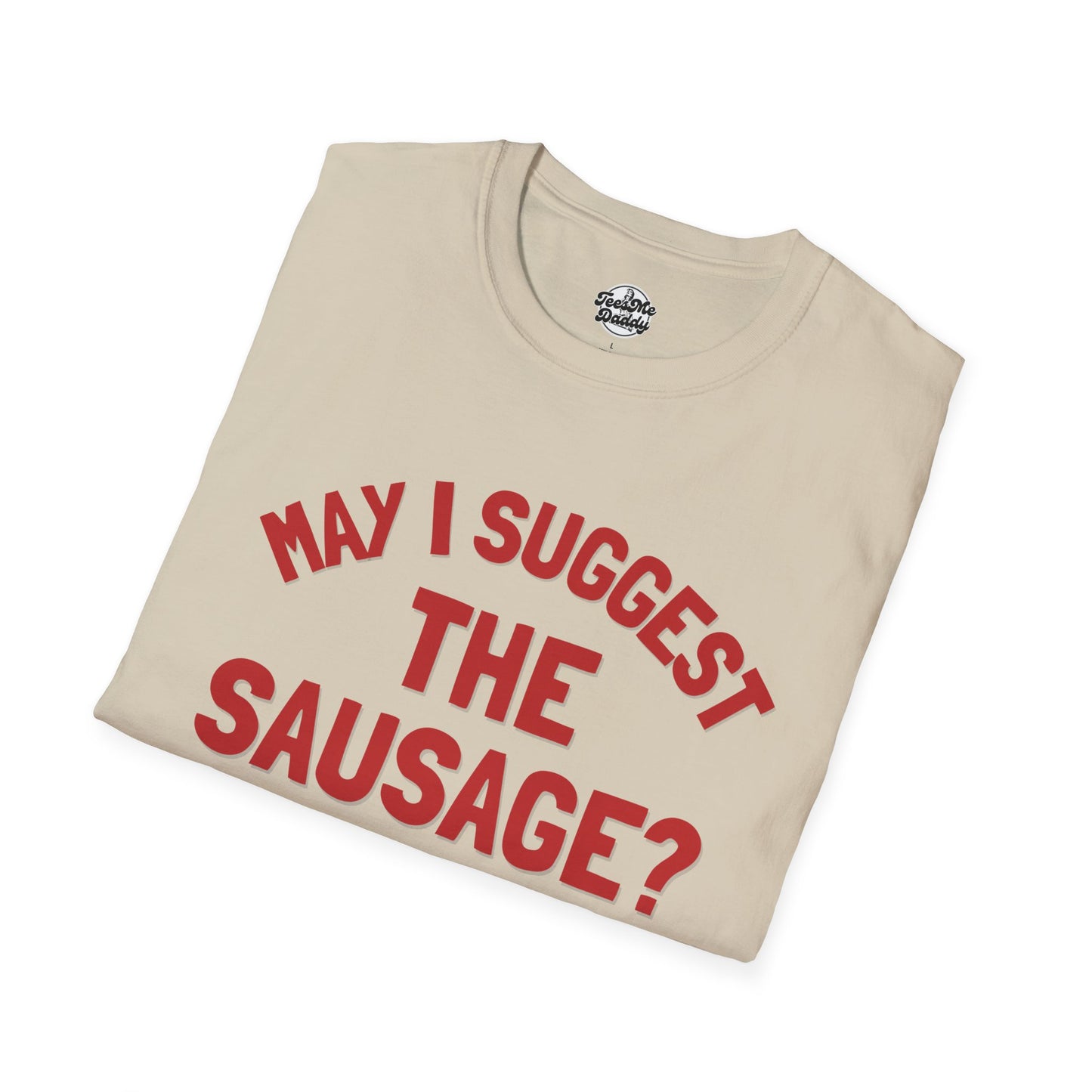 May I Suggest the Sausage? – Risqué Pointer Unisex Softstyle T-Shirt