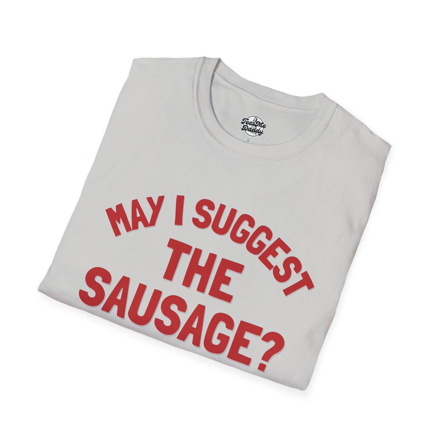 May I Suggest the Sausage? – Risqué Pointer Unisex Softstyle T-Shirt