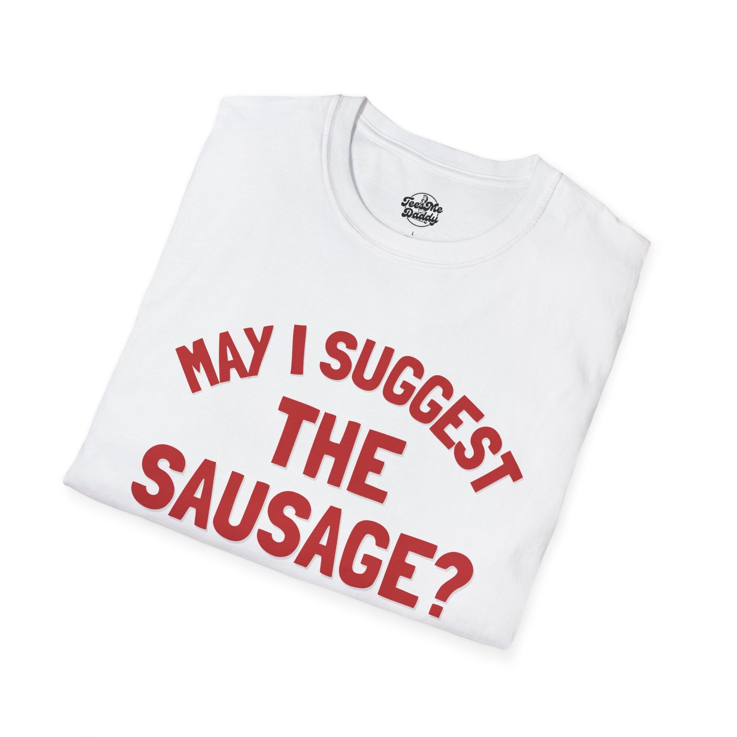 May I Suggest the Sausage? – Risqué Pointer Unisex Softstyle T-Shirt