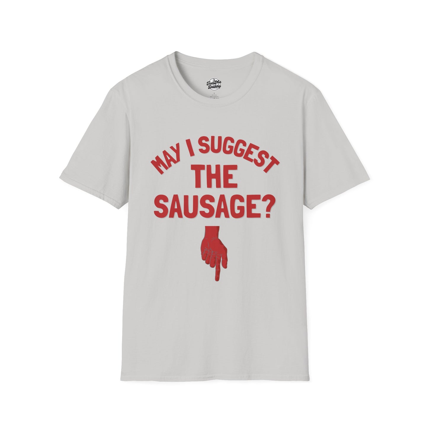 May I Suggest the Sausage? – Risqué Pointer Unisex Softstyle T-Shirt