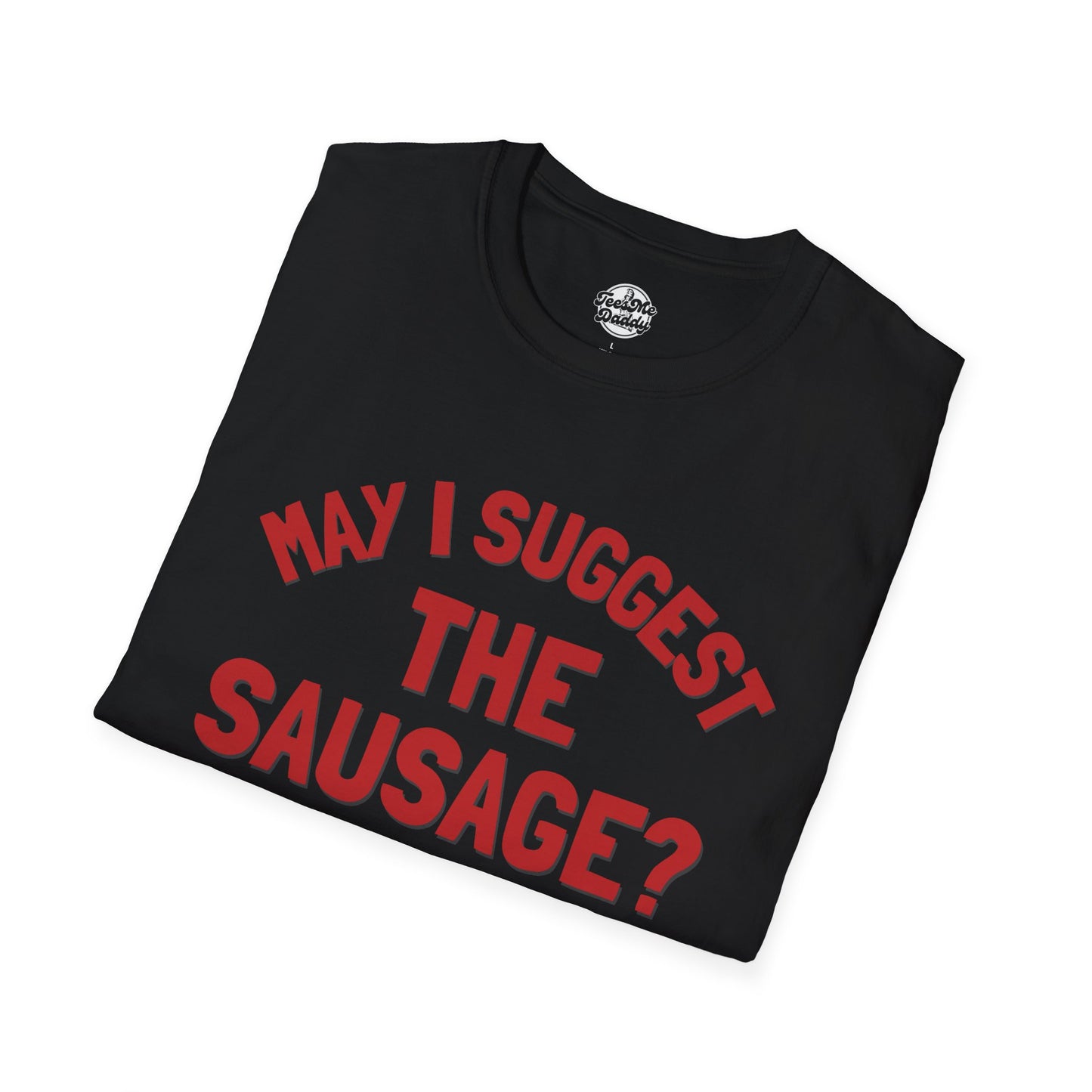 May I Suggest the Sausage? – Risqué Pointer Unisex Softstyle T-Shirt